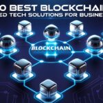 10 Best Blockchain-Based Tech Solutions for Businesses