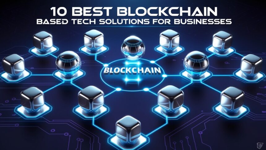10 Best Blockchain-Based Tech Solutions for Businesses
