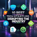 10 Best Tech Startups Disrupting the Industry